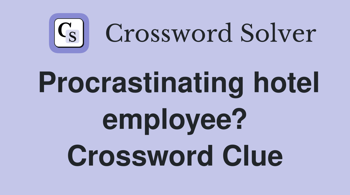 Procrastinating hotel employee? Crossword Clue