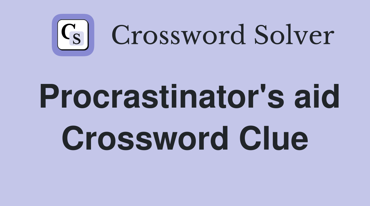 Procrastinator's aid Crossword Clue