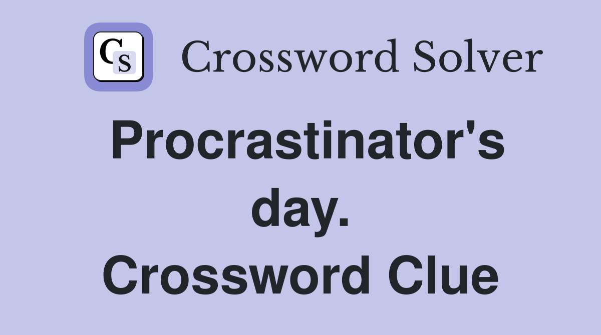 Procrastinator's day. Crossword Clue