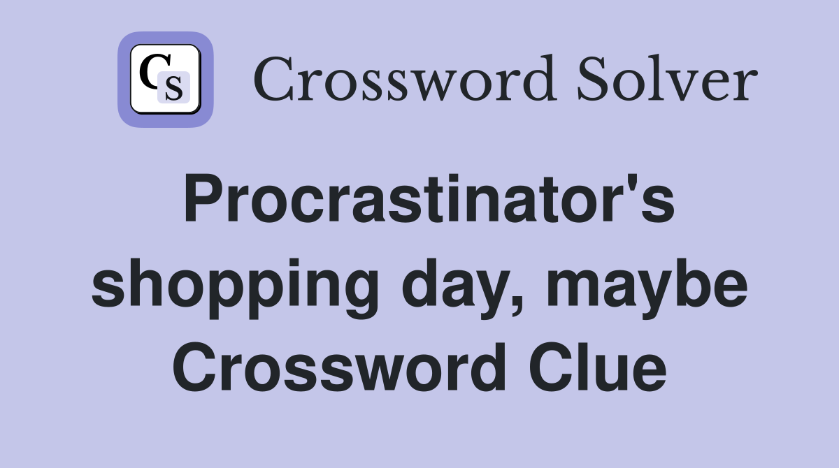 Procrastinator's shopping day, maybe Crossword Clue