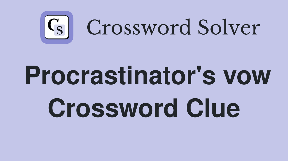 Procrastinator's vow Crossword Clue