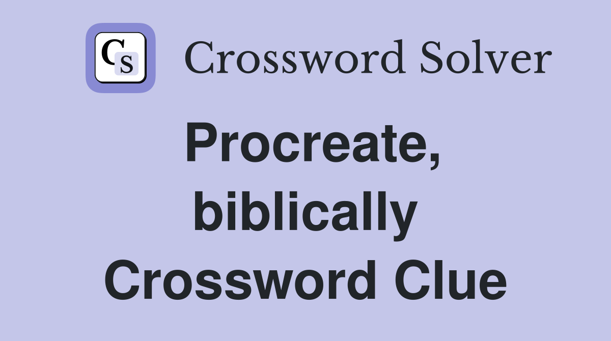 Procreate, biblically Crossword Clue