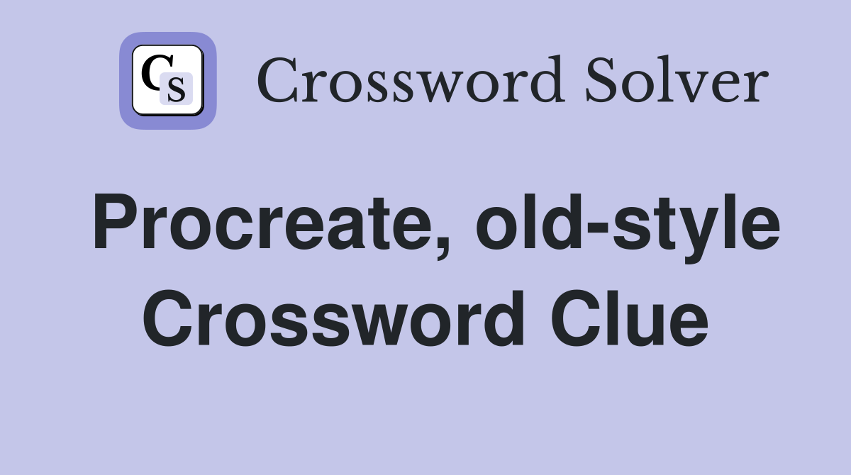 Procreate, old-style Crossword Clue