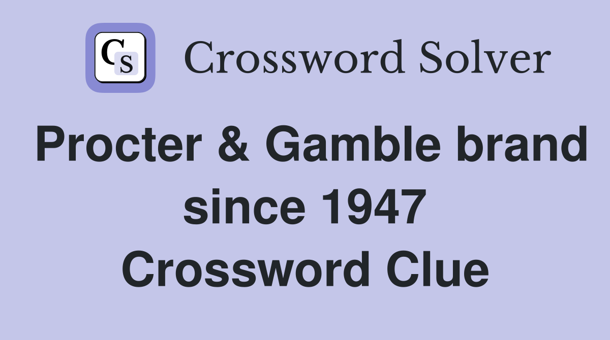 Procter & Gamble brand since 1947 Crossword Clue