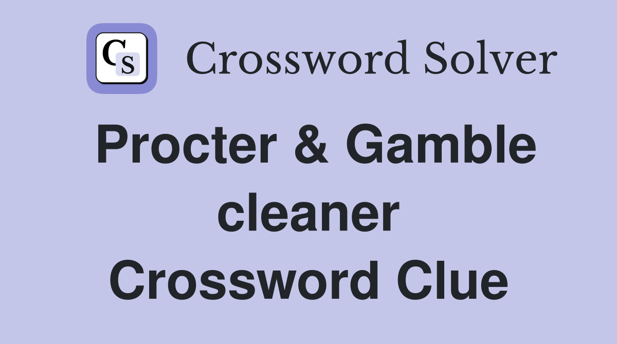 Procter & Gamble cleaner Crossword Clue