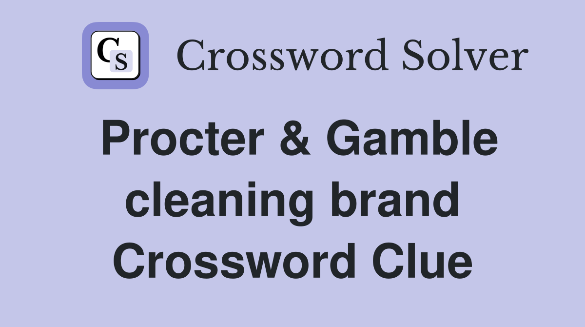 Procter & Gamble cleaning brand Crossword Clue
