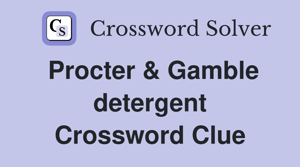 Procter & Gamble detergent Crossword Clue