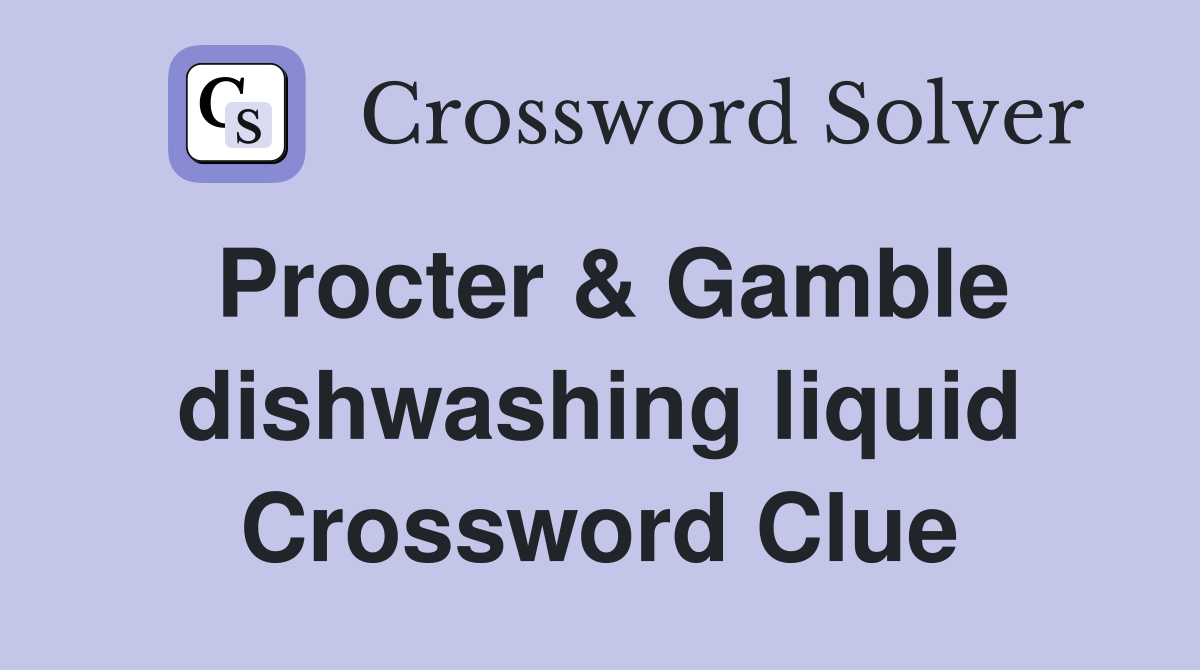 Procter & Gamble dishwashing liquid Crossword Clue