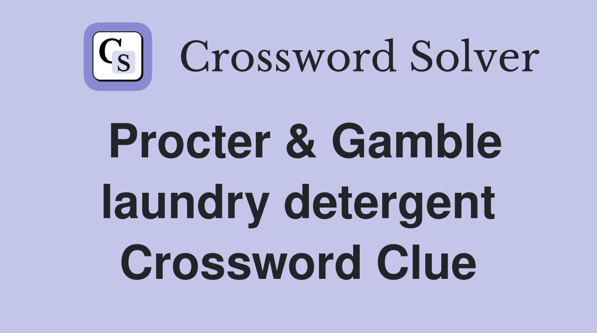 Procter & Gamble laundry detergent Crossword Clue