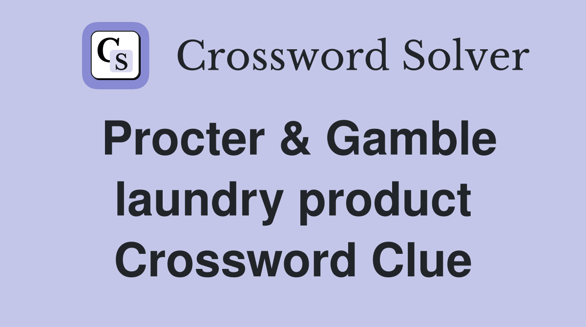 Procter & Gamble laundry product Crossword Clue