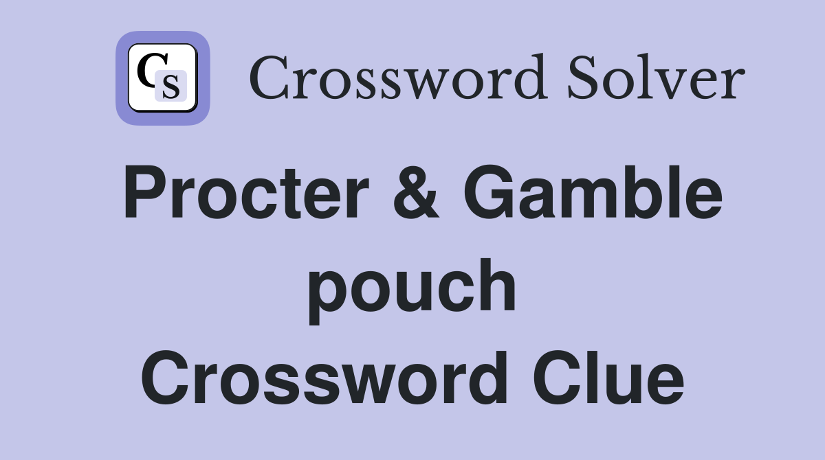 Procter & Gamble pouch Crossword Clue