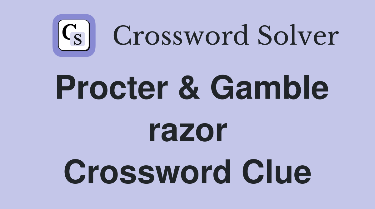 Procter & Gamble razor Crossword Clue