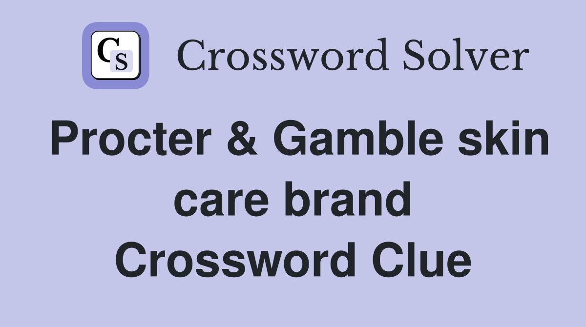 Procter & Gamble skin care brand Crossword Clue