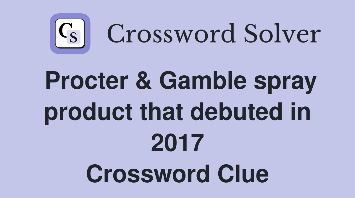 Procter & Gamble spray product that debuted in 2017 Crossword Clue