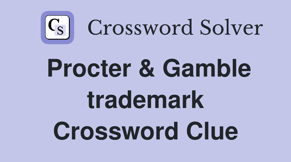 Procter & Gamble trademark Crossword Clue