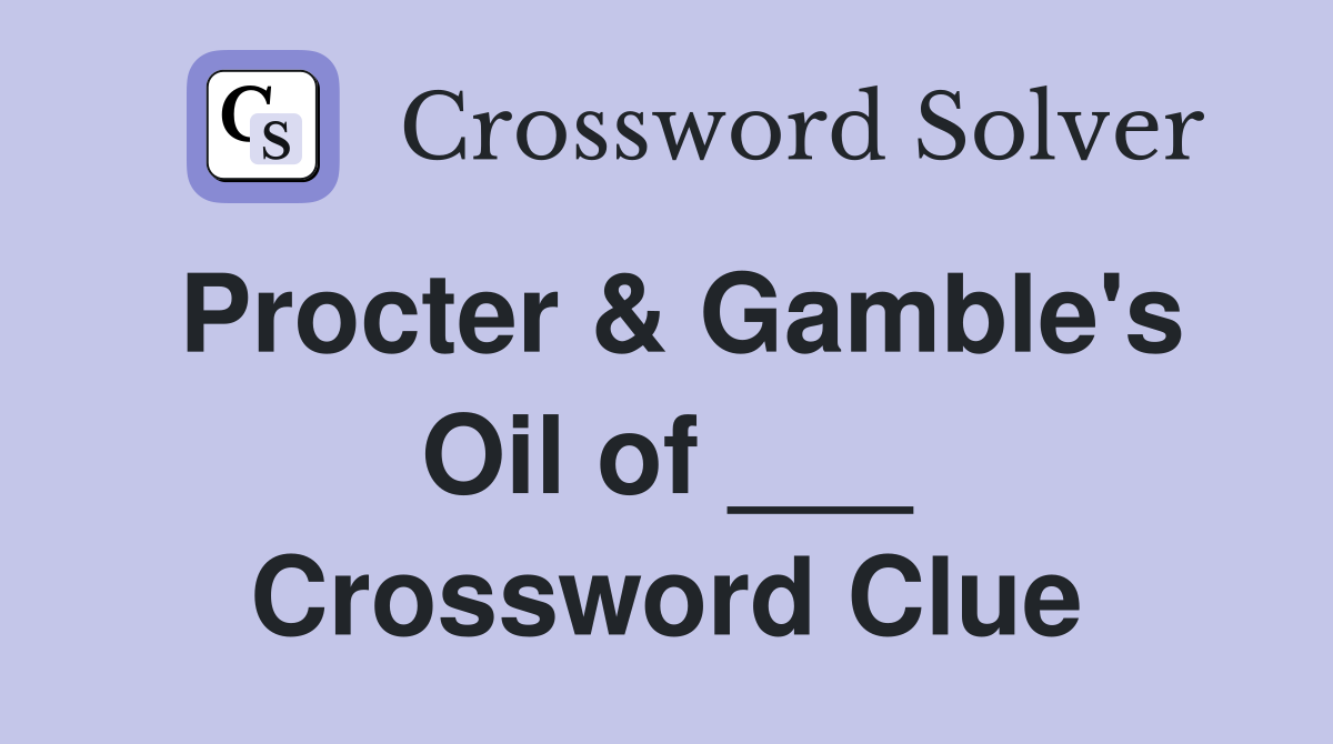 Procter & Gamble's Oil of ___ Crossword Clue