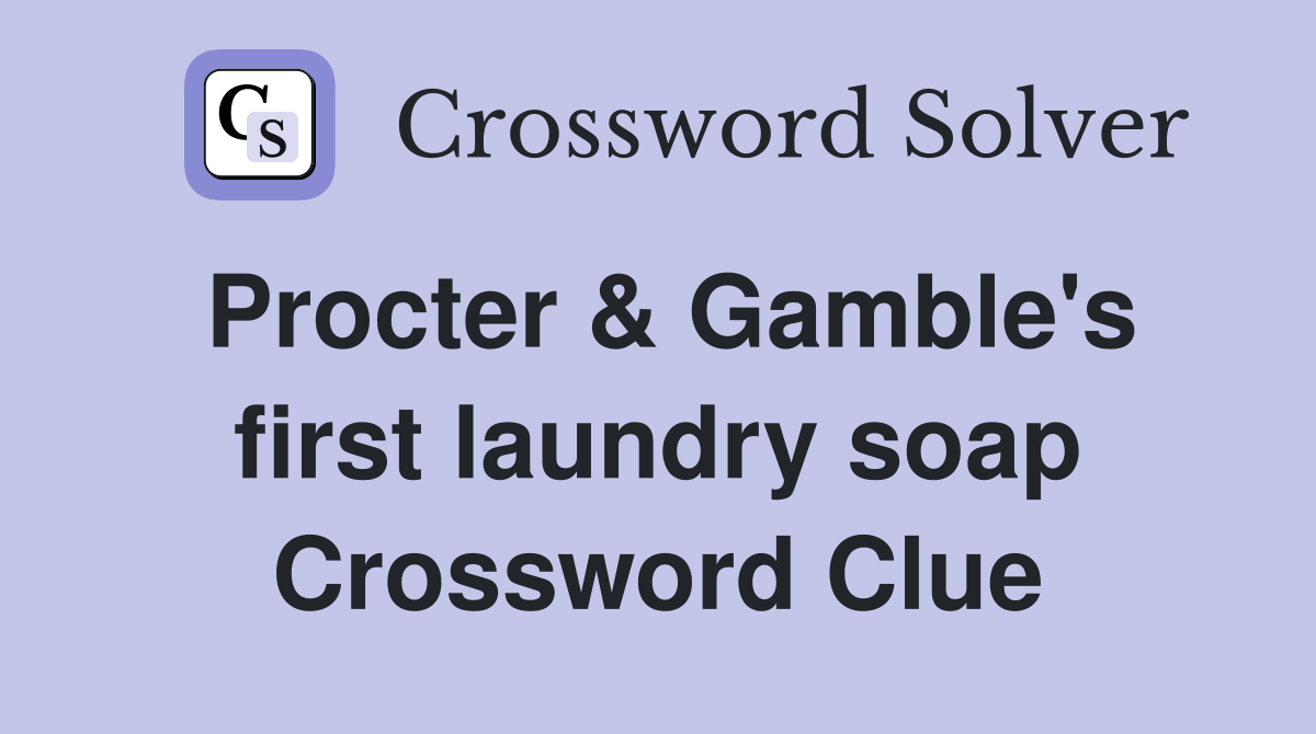 Procter & Gamble's first laundry soap Crossword Clue