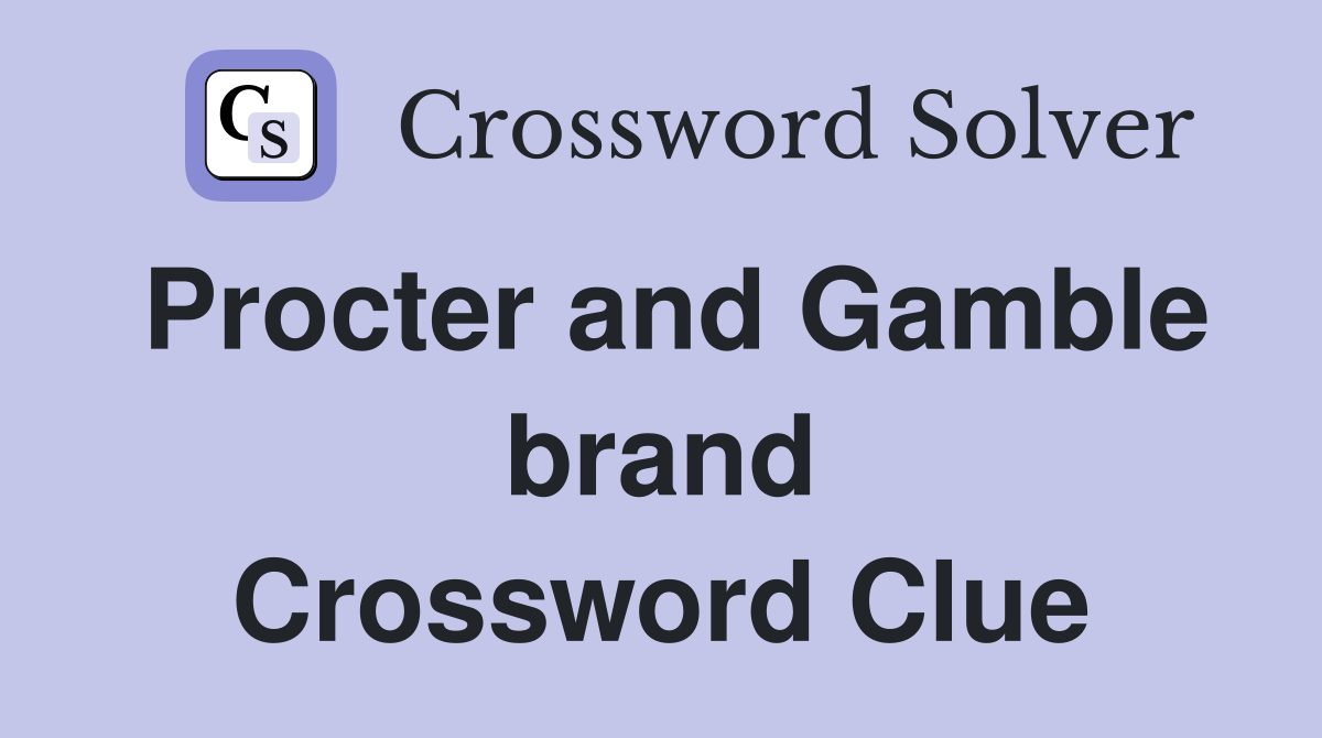 Procter and Gamble brand Crossword Clue