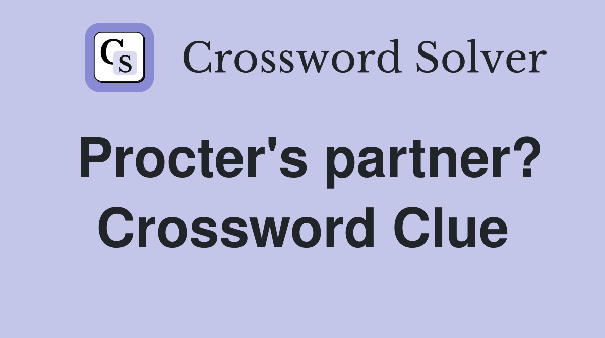 Procter's partner? Crossword Clue