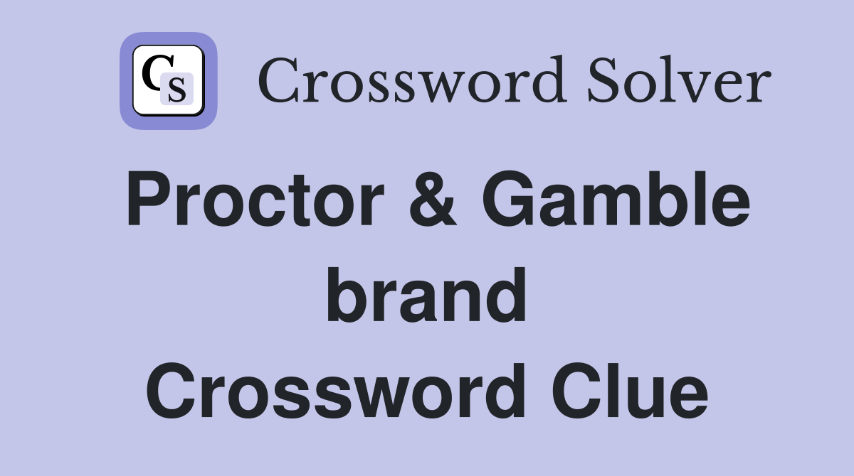Proctor & Gamble brand Crossword Clue
