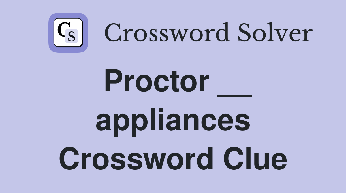 Proctor __ appliances Crossword Clue
