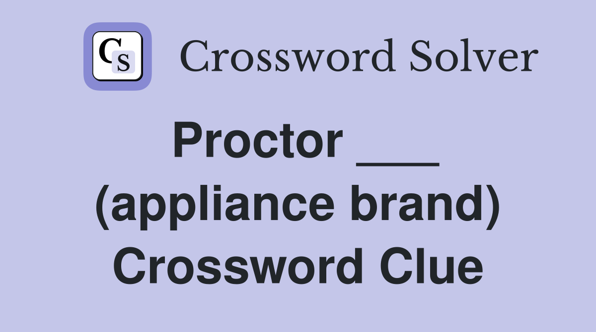 Proctor ___ (appliance brand) Crossword Clue