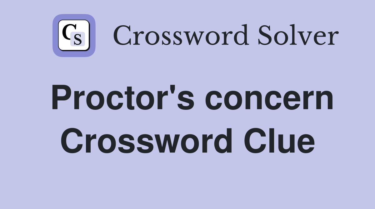 Proctor's concern Crossword Clue
