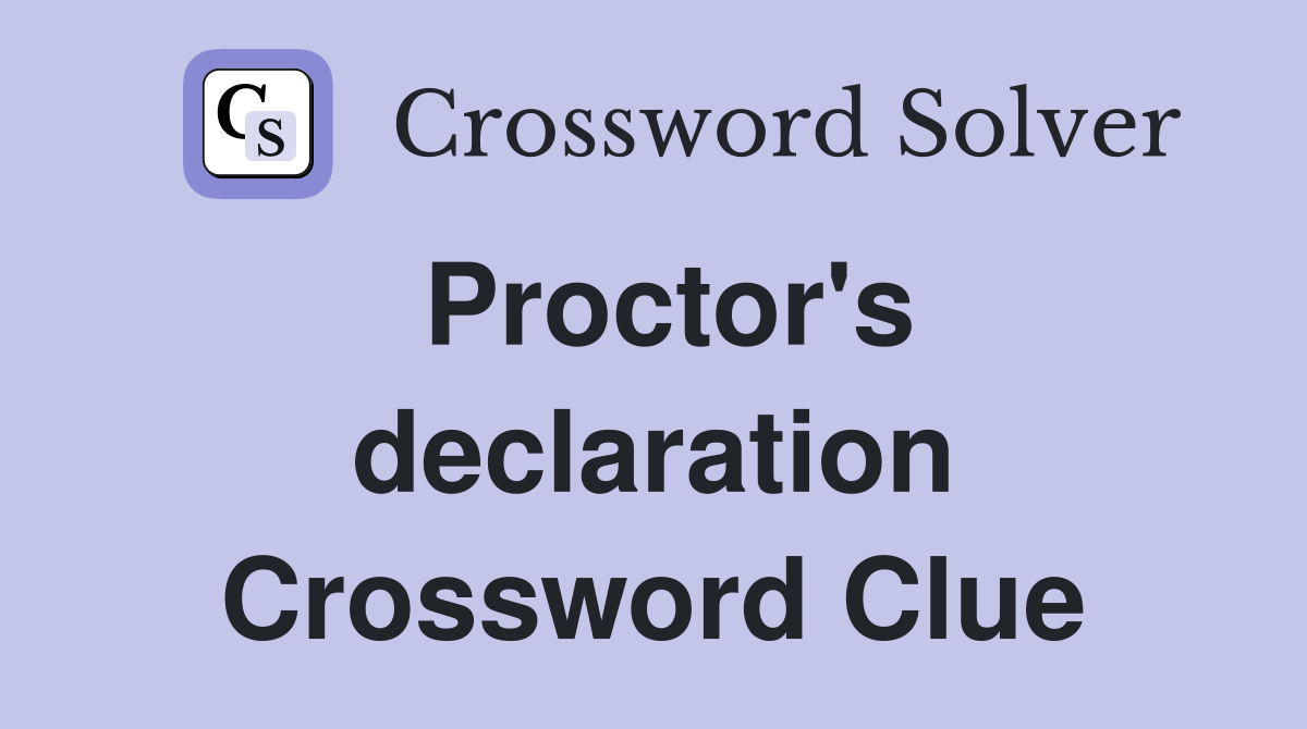 Proctor's declaration Crossword Clue
