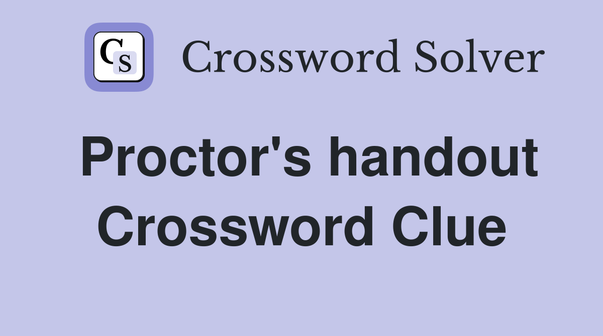 Proctor's handout Crossword Clue