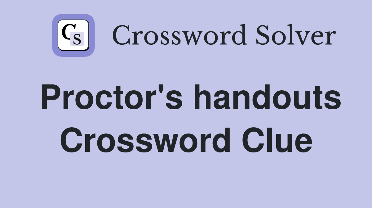 Proctor's handouts Crossword Clue