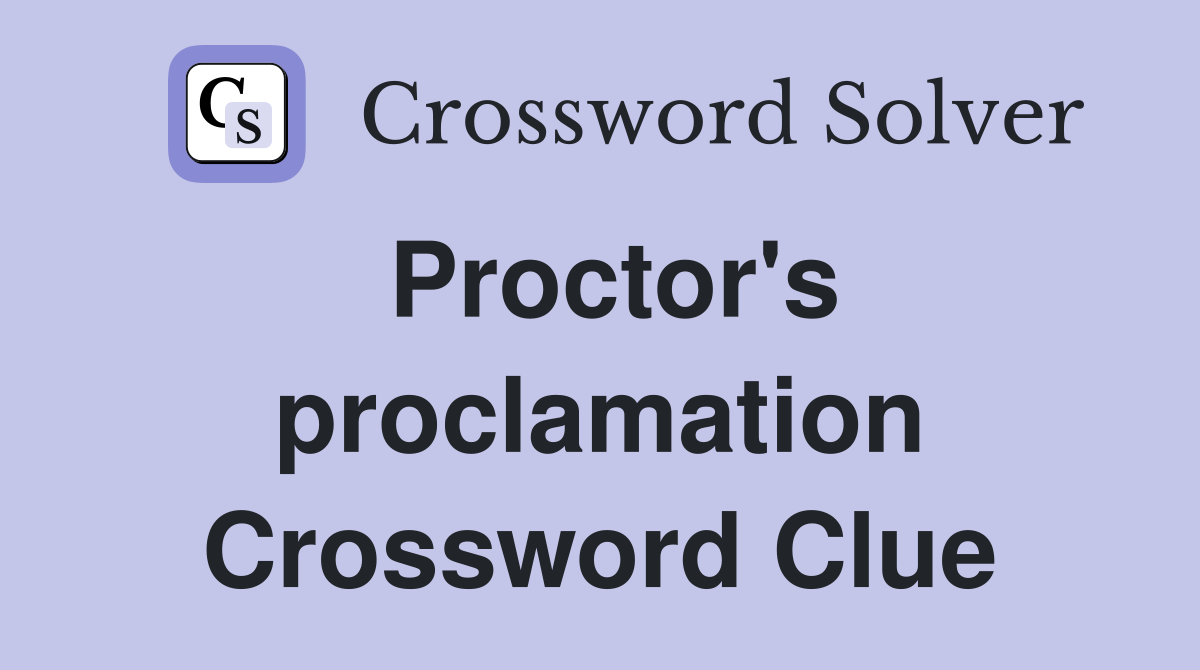 Proctor's proclamation Crossword Clue