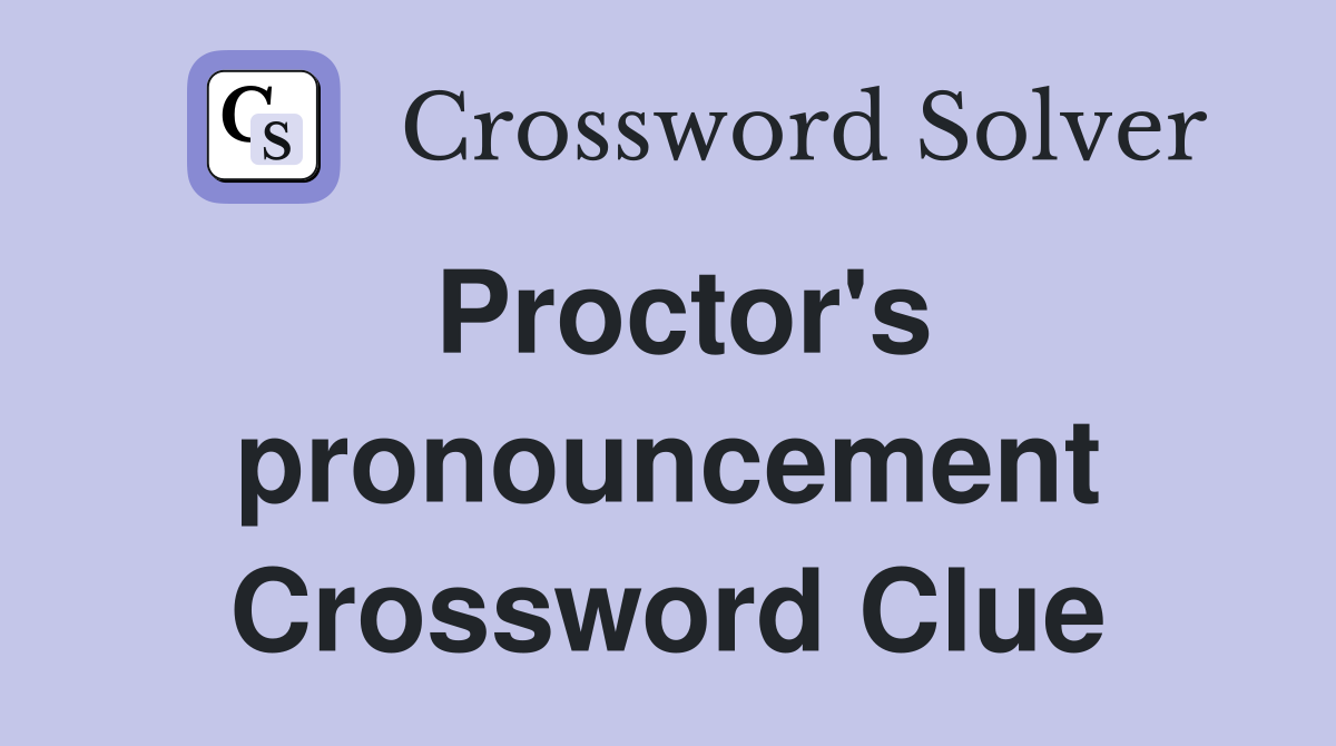 Proctor's pronouncement Crossword Clue