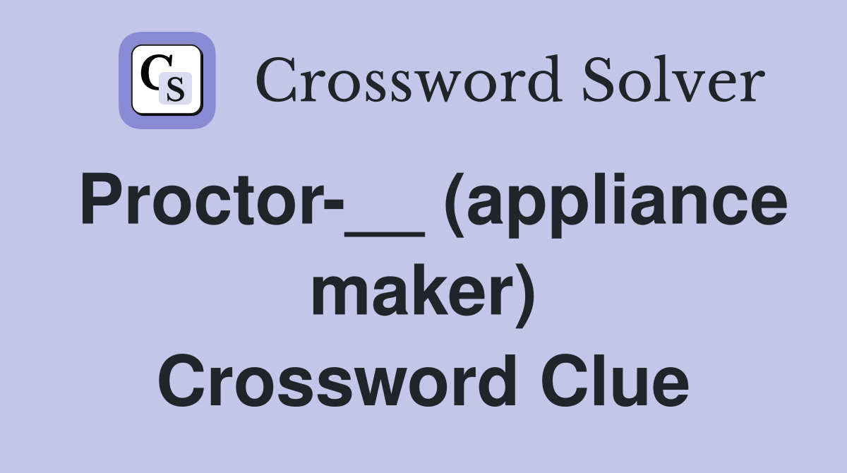 Proctor-__ (appliance maker) Crossword Clue