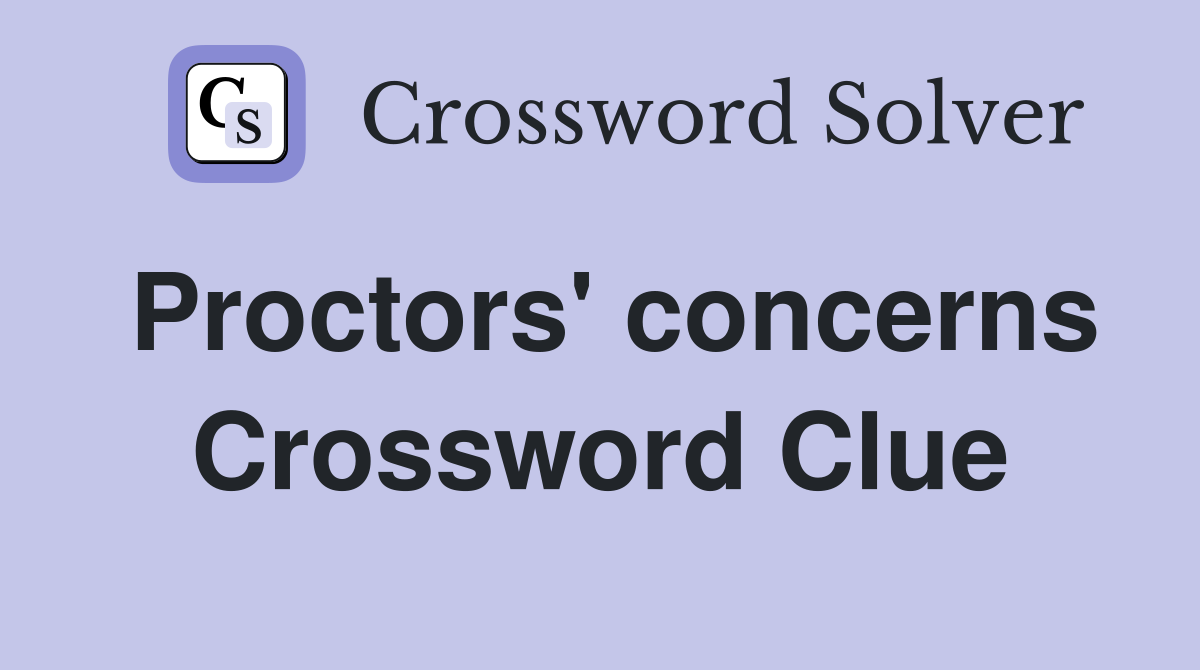 Proctors' concerns Crossword Clue