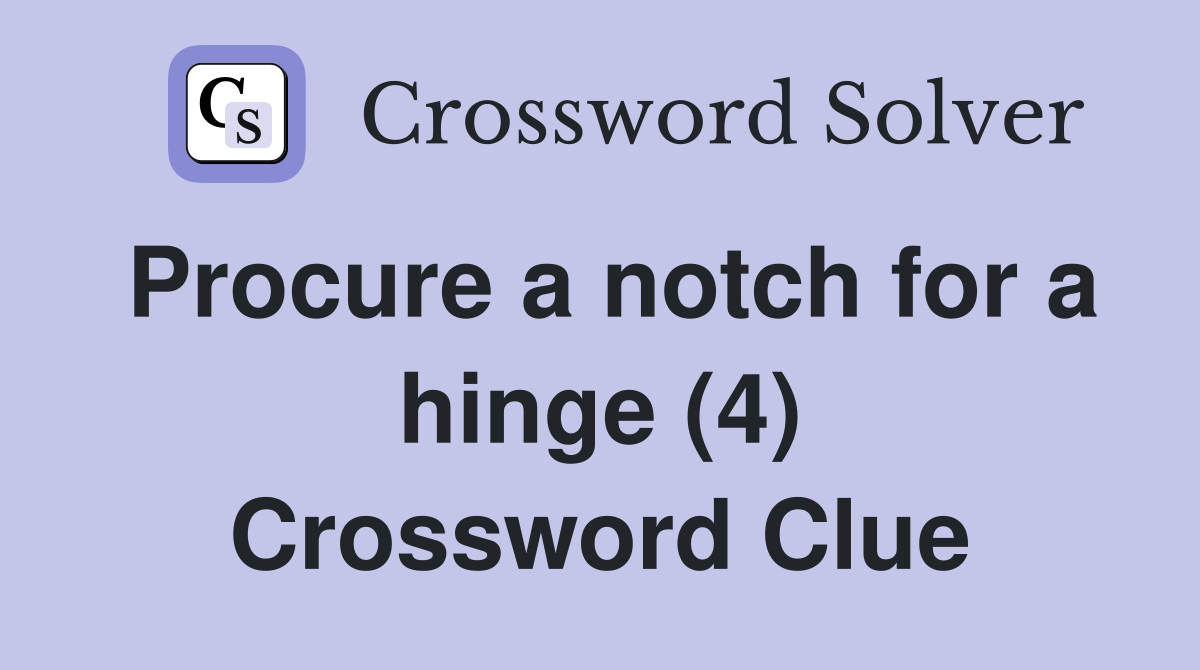 Procure a notch for a hinge (4) Crossword Clue
