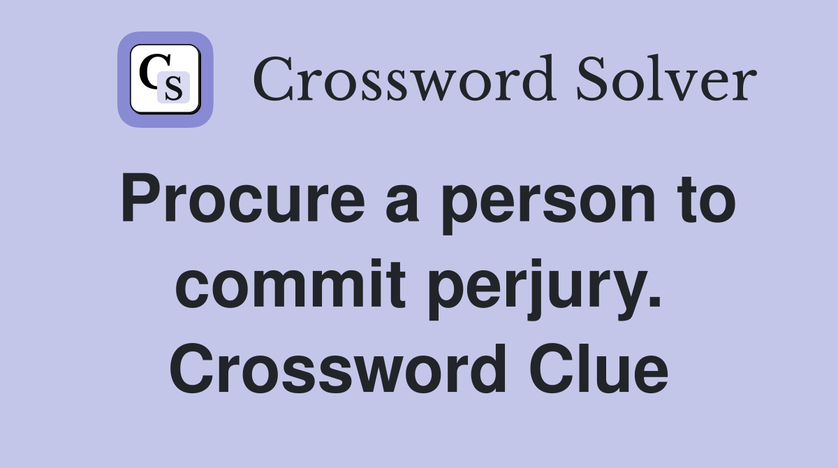 Procure a person to commit perjury. Crossword Clue