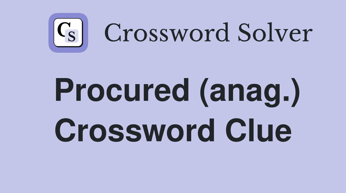 Procured (anag.) Crossword Clue