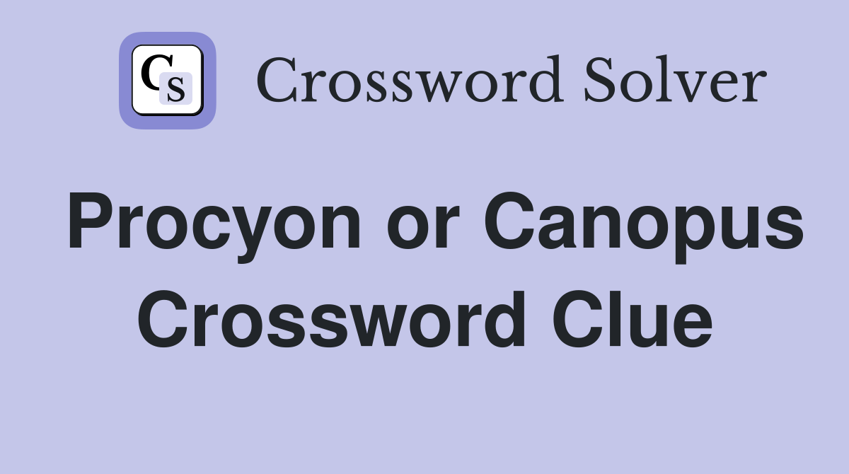 Procyon or Canopus Crossword Clue
