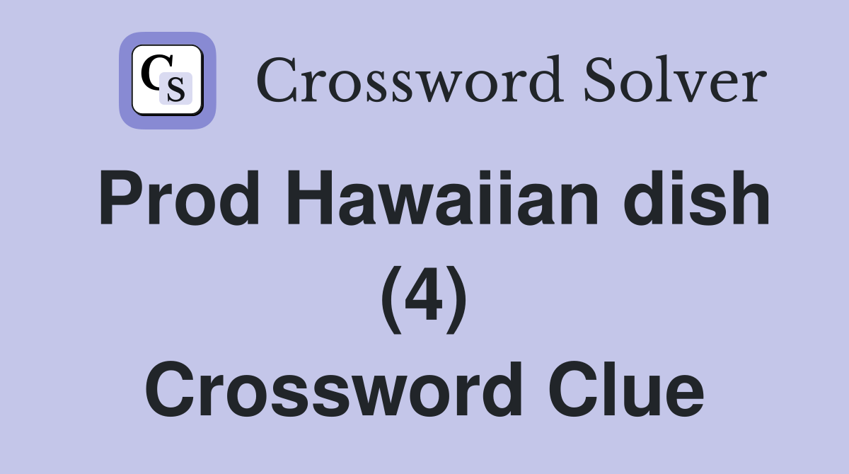 Prod Hawaiian dish (4) Crossword Clue