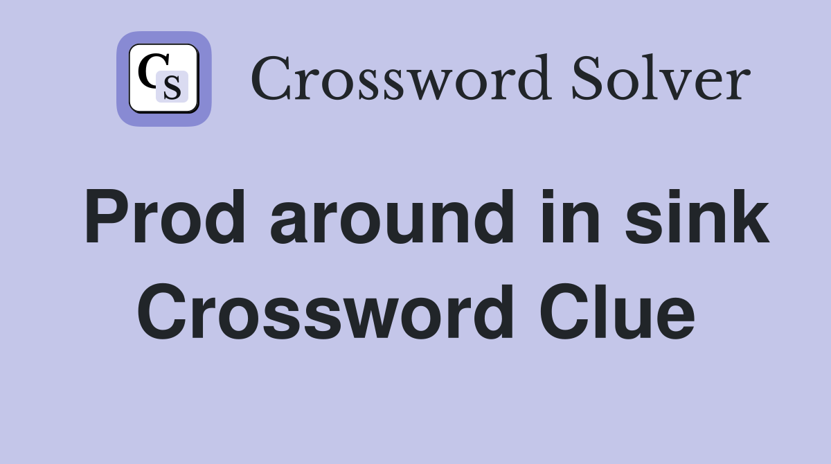 Prod around in sink Crossword Clue