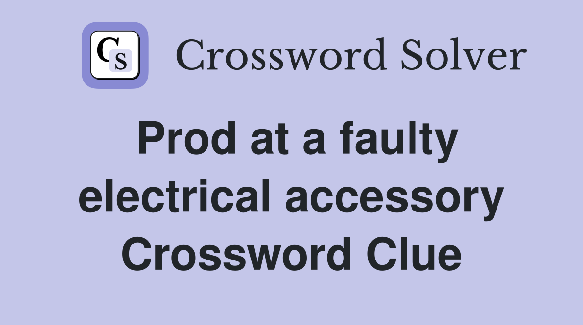 Prod at a faulty electrical accessory Crossword Clue