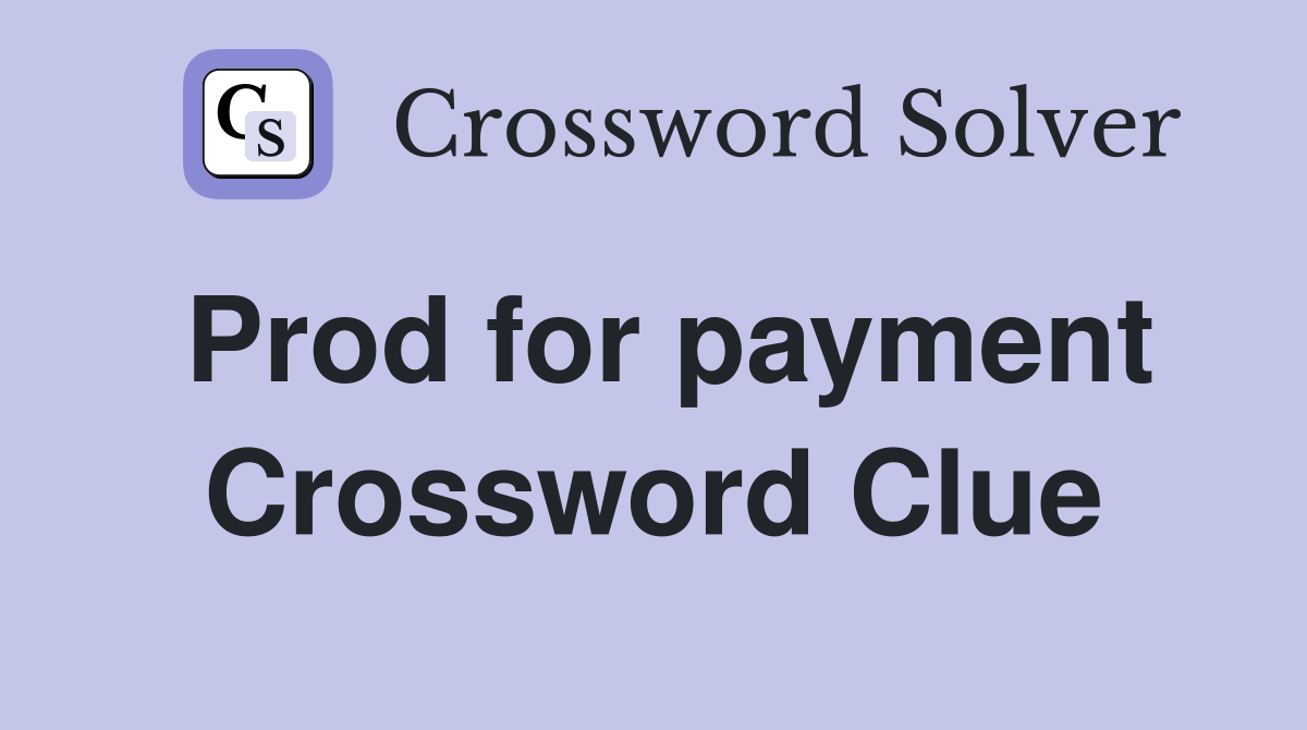 Prod for payment Crossword Clue