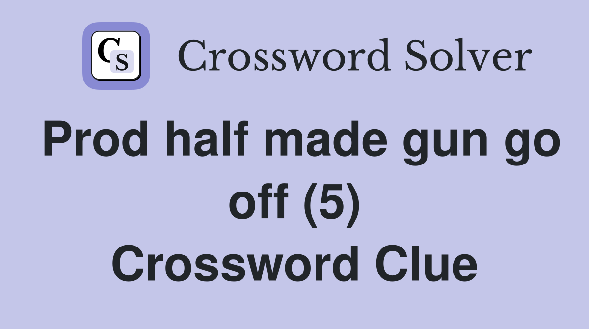 Prod half made gun go off (5) Crossword Clue