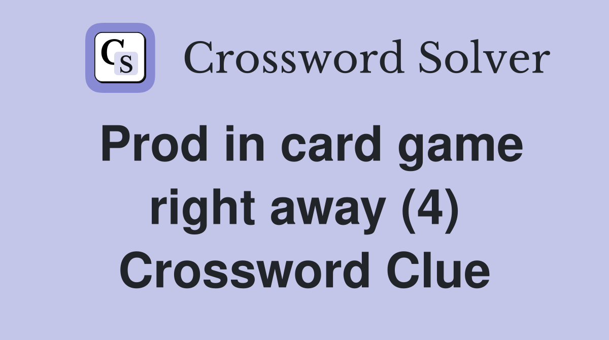 Prod in card game right away (4) Crossword Clue