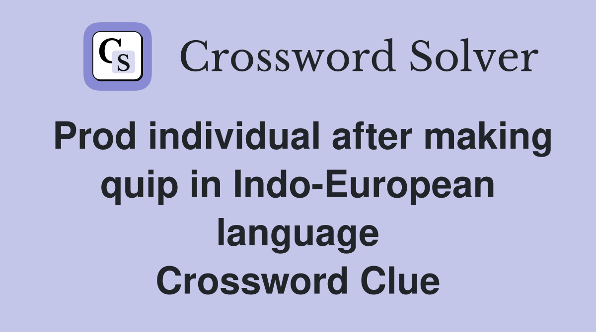 Prod individual after making quip in Indo-European language Crossword Clue