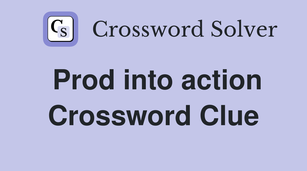 Prod into action Crossword Clue