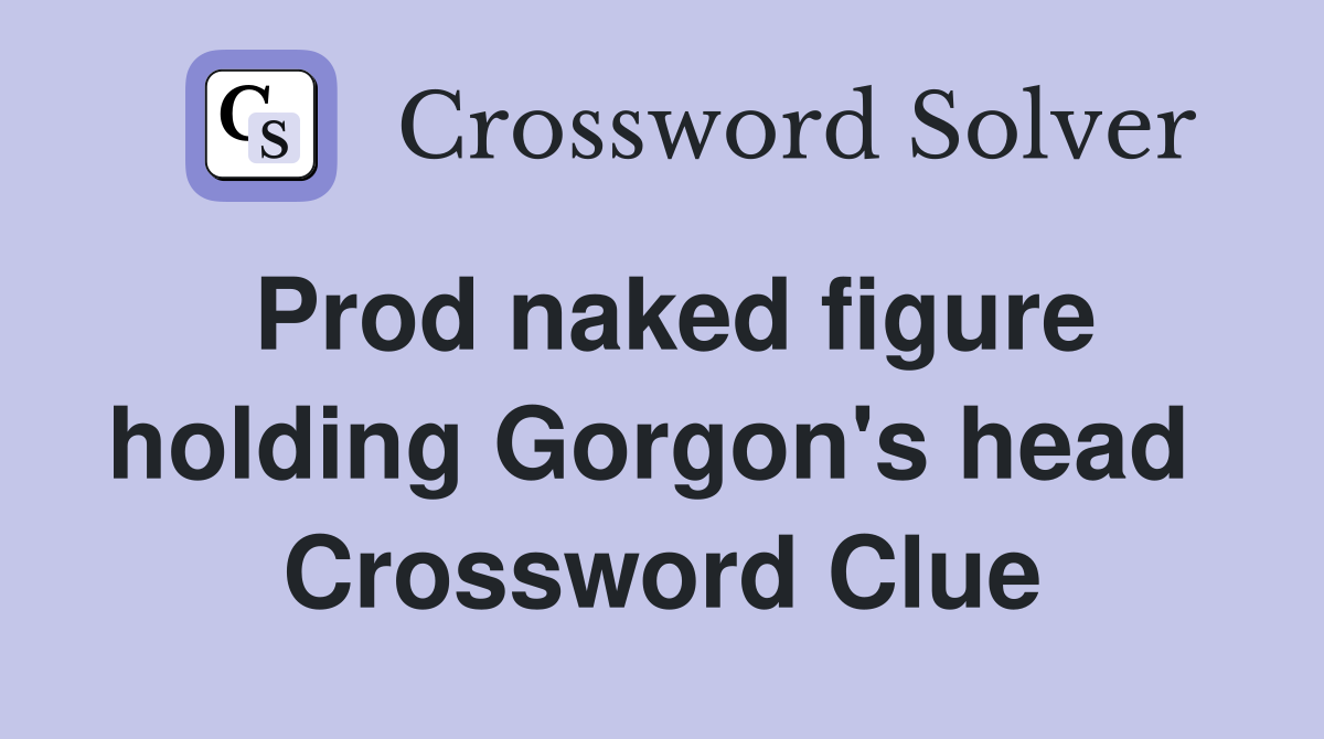 Prod naked figure holding Gorgon's head  Crossword Clue