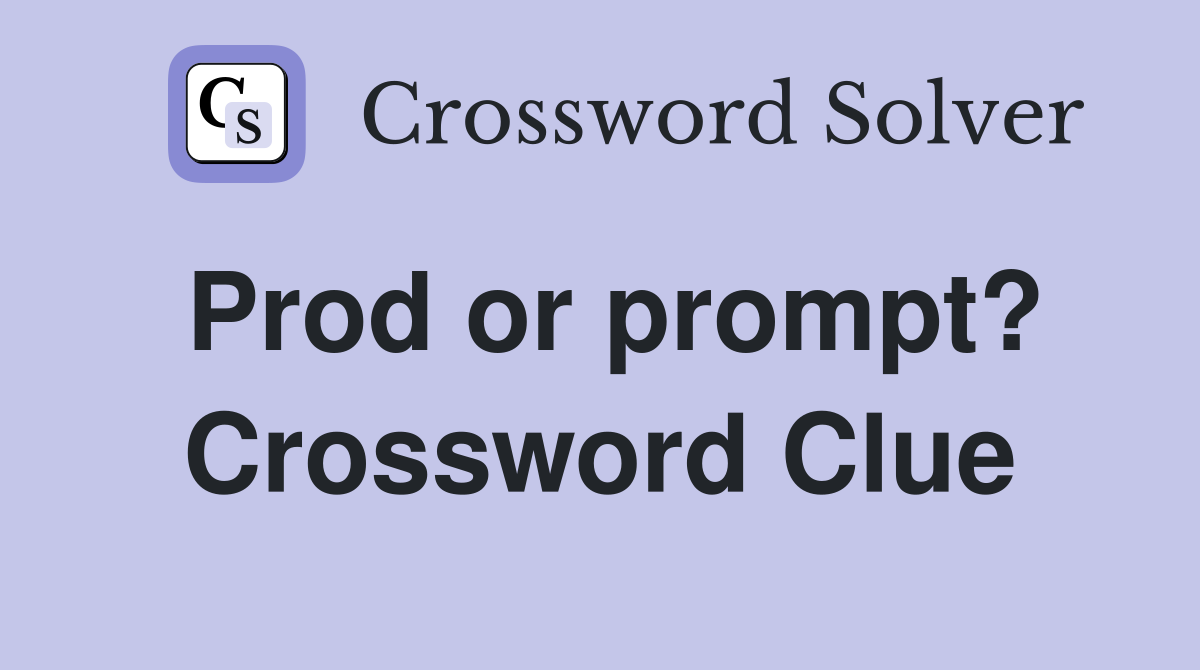 Prod or prompt? Crossword Clue