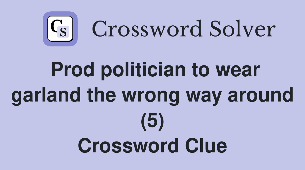 Prod politician to wear garland the wrong way around (5) Crossword Clue