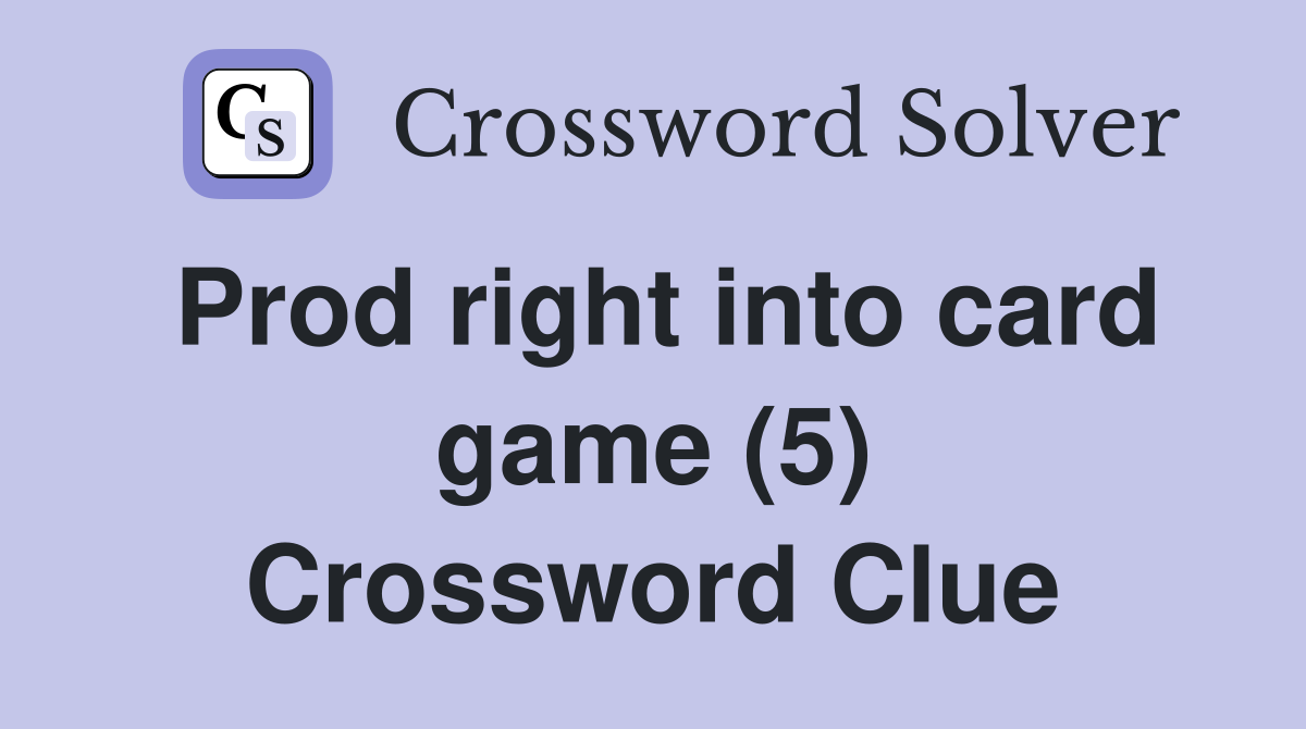 Prod right into card game (5) Crossword Clue